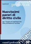 Nuovissimi pareri di diritto civile per l'esame di abilitazione alla professione forense libro