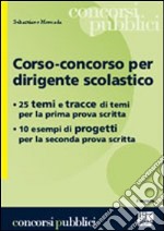 Corso-concorso per dirigente scolastico. 25 temi e tracce di temi per la prima prova scritta; 10 esempi di progetti per la seconda prova scritta libro