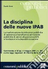 La disciplina delle nuove IPAB. La trasformazione da istituzioni pubbliche di assistenza e beneficenza ad aziende pubbliche di servizi alla persona (ASP)... libro