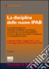 La disciplina delle nuove IPAB. La trasformazione da istituzioni pubbliche di assistenza e beneficenza ad aziende pubbliche di servizi alla persona (ASP)... libro