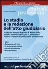 Lo studio e la redazione dell'atto giudiziario. Guida alla redazione dell'atto giudiziario civile-penale-amministrativo per l'esame di avvocato libro