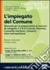 L'impiegato del Comune. Manuale per la preparazione ai concorsi di categoria C e D in Comuni, Province, Comunità montane, Concorsi, Aree metropolitane libro