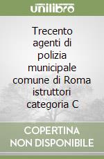 Trecento agenti di polizia municipale comune di Roma istruttori categoria C libro