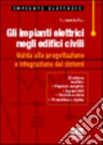 Gli impianti elettrici negli edifici civili. Guida alla progettazione e integrazione dei sistemi libro