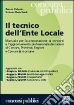 Il tecnico dell'ente locale. Manuale per la preparazione ai concorsi e l'aggiornamento professionale dei tecnici di comuni, province, regioni e comunità montane libro