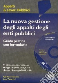La nuova gestione degli appalti degli enti pubblici. La procedura di affidamento: dal bando alla stipula del contratto. Con formulario. Con CD-ROM libro