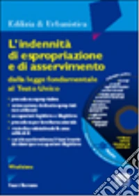 L'indennità di espropriazione e di asservimento. Dalla legge fondamentale al testo unico. Con CD-ROM libro