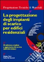 La progettazione degli impianti di scarico per edifici residenziali. Con CD-ROM libro