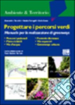 Progettare i percorsi verdi. Manuale per la realizzazione di greenways libro