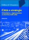 Città e strategie. Urbanistica e rigenerazione economica delle città libro