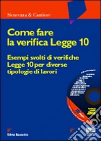 Come fare la verifica Legge 10. Esempi svolti di verifiche Legge 10 per diverse tipologie di lavori. Con CD-ROM libro