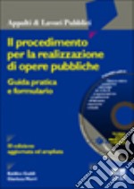 Il procedimento per la realizzazione di opere pubbliche. Guida pratica e formulario. Con CD-ROM libro