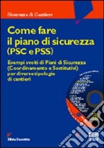 Come fare il piano di sicurezza (PSC e PSS). Esempi svolti di piani di sicurezza e coordinamento per diverse tipologie di cantieri. Con CD-ROM libro