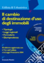 Il cambio di destinazione d'uso degli immobili. Tipologie, leggi regionali, formulario, giurisprudenza. Con CD-ROM libro