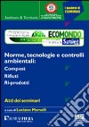 Ecomondo 2004. Atti dei Seminari (Rimini, 3-6 novembre 2004). Norme, tecnologie e controlli ambientali: compost, rifiuti, ri-prodotti libro