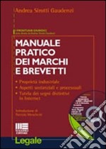 Manuale pratico dei marchi e brevetti. Proprietà industriale, aspetti sostanziali e processuali, tutela dei segni distintivi in Internet. Con CD-ROM