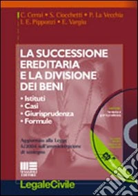 La successione ereditaria e la divisione dei beni. Istituti, casi, giurisprudenza, formule. Con CD-ROM libro