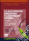 La successione ereditaria e la divisione dei beni. Istituti, casi, giurisprudenza, formule. Con CD-ROM libro