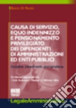 Causa di servizio, equo indennizzo e pensionamento privilegiato dei dipendenti di amministrazioni ed enti pubblici. Disciplina, procedimenti, giurisprudenza libro