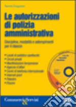 Le autorizzazioni di polizia amministrativa. Disciplina, modalità e adempimenti per il rilascio. Con CD-ROM libro