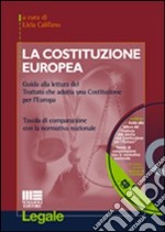 La costituzione europea. Guida alla lettura del Trattato che adotta una Costituzione per l'Europa. Tavola di comparazione con la normativa nazionale. Con CD-ROM libro