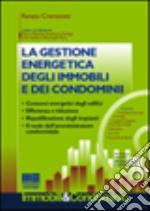 La gestione energetica degli immobili e dei condomini. Con CD-ROM libro