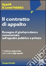 Il contratto di appalto. Rassegna di giurisprudenza commentata sull'appalto pubblico e privato libro