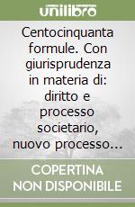 Centocinquanta formule. Con giurisprudenza in materia di: diritto e processo societario, nuovo processo fallimentare, tutela dei diritti e prescrizioni... CD-ROM libro