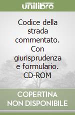 Codice della strada commentato. Con giurisprudenza e formulario. CD-ROM libro