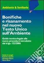 Bonifiche e risanamento nel nuovo Testo Unico sull'ambiente libro