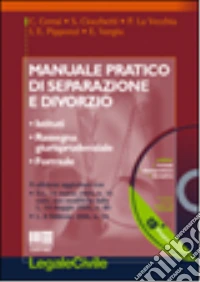 Manuale pratico di separazione e divorzio. Istituti, rassegna giurisprudenziale, formule. Con CD-ROM libro
