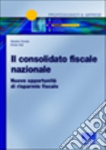 Il consolidato fiscale nazionale. Nuove opportunità di risparmio fiscale libro