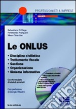 Le ONLUS. Disciplina civilistica. Trattamento fiscale. Gestione. Organizzazione. Sistema informativo. Con CD-ROM libro