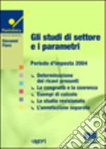 Gli studi di settore e i parametri. Periodo d'imposta 2004 libro