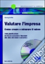 Valutare l'impresa. Come creare e misurare il valore. Dalla pianificazione dei flussi economici e finanziari alla stima del valore economico. Con CD-ROM