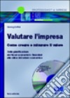 Valutare l'impresa. Come creare e misurare il valore. Dalla pianificazione dei flussi economici e finanziari alla stima del valore economico. Con CD-ROM libro