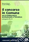 Il concorso in Comune. Per il collaboratore professionale e l'istruttore categorie B e C libro