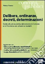 Delibere, ordinanze, decreti, determinazioni. Guida alla prova pratica del concorso in Comune e in Provincia con schemi e modelli libro