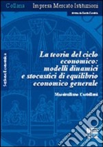 La teoria del ciclo economico: modelli dinamici e stocastici di equilibrio economico generale libro