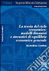 La teoria del ciclo economico: modelli dinamici e stocastici di equilibrio economico generale libro