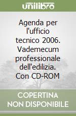 Agenda per l'ufficio tecnico 2006. Vademecum professionale dell'edilizia. Con CD-ROM libro