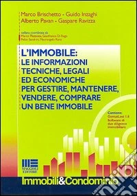 L'immobile: le informazioni tecniche, legali ed economiche per gestire, mantenere, vendere, comprare un bene immobile. Con CD-ROM libro