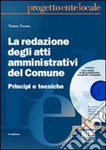 La redazione degli atti amministrativi del Comune. Principi e tecniche. Con CD-ROM libro