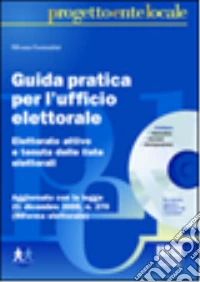 Guida pratica per l'ufficio elettorale. Elettorato attivo e tenuta delle liste elettorali. Con CD-ROM libro