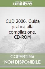CUD 2006. Guida pratica alla compilazione. CD-ROM libro