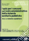 I quiz per i concorsi nel ruolo amministrativo delle aziende sanitarie pubbliche libro