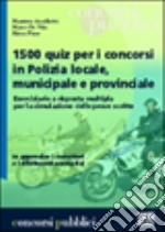 Millecinquecento quiz per i concorsi in Polizia locale; municipale e provinciale libro