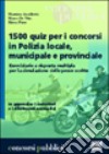 Millecinquecento quiz per i concorsi in Polizia locale; municipale e provinciale libro