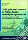 Millecinquecento quiz per i concorsi in Polizia locale; municipale e provinciale libro di Ancillotti Massimo De Vita Marco Fiore Elena