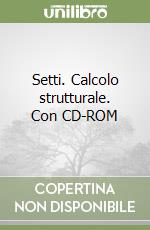 Setti. Calcolo strutturale. Con CD-ROM libro